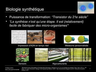 15 Mars 2014
Vers une post-humanité
Biologie synthétique
 Puissance de transformation: “Transistor du 21e siècle”
 “La s...
