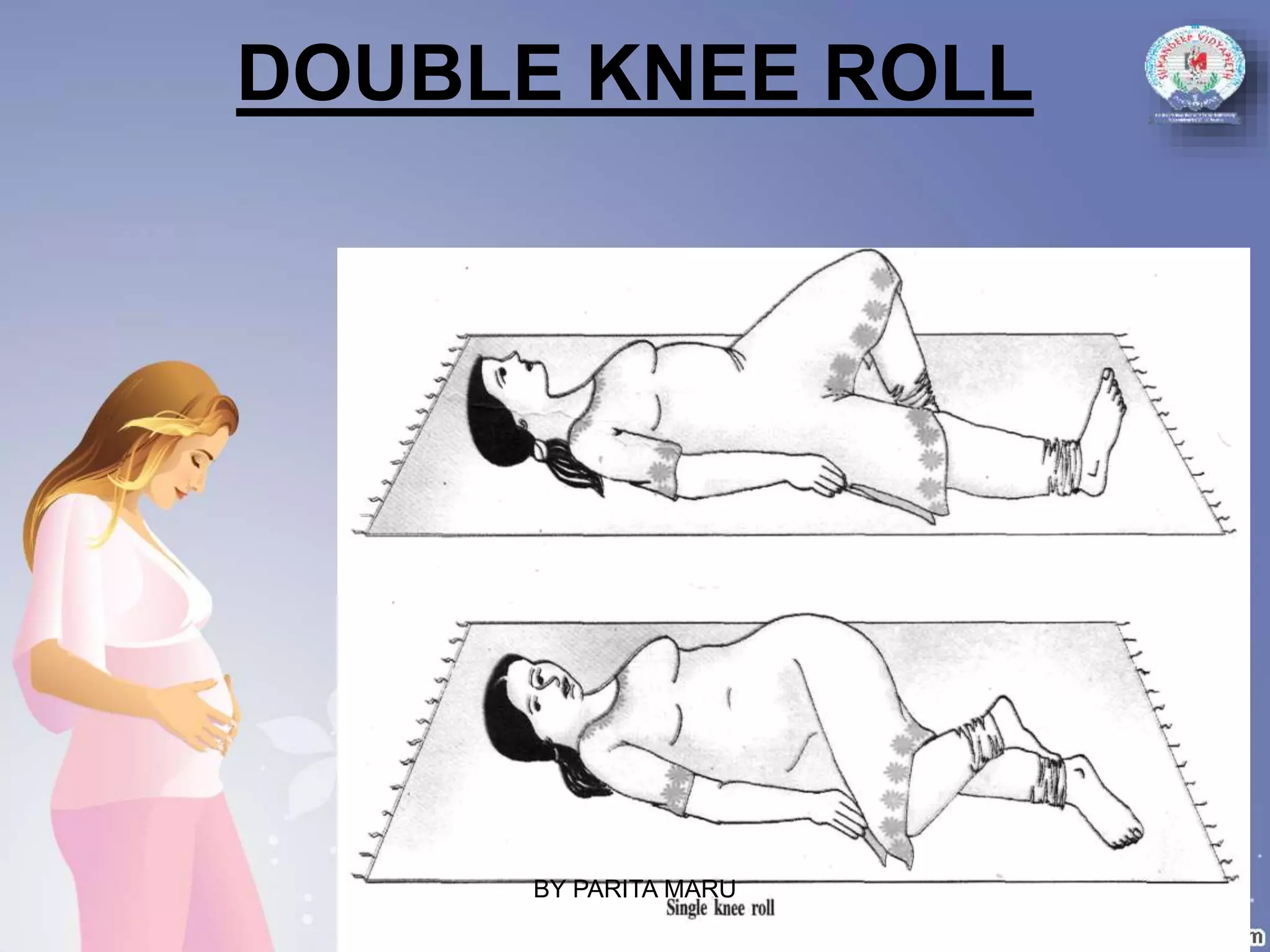 DOUBLE KNEE ROLL
BY PARITA MARU
 
