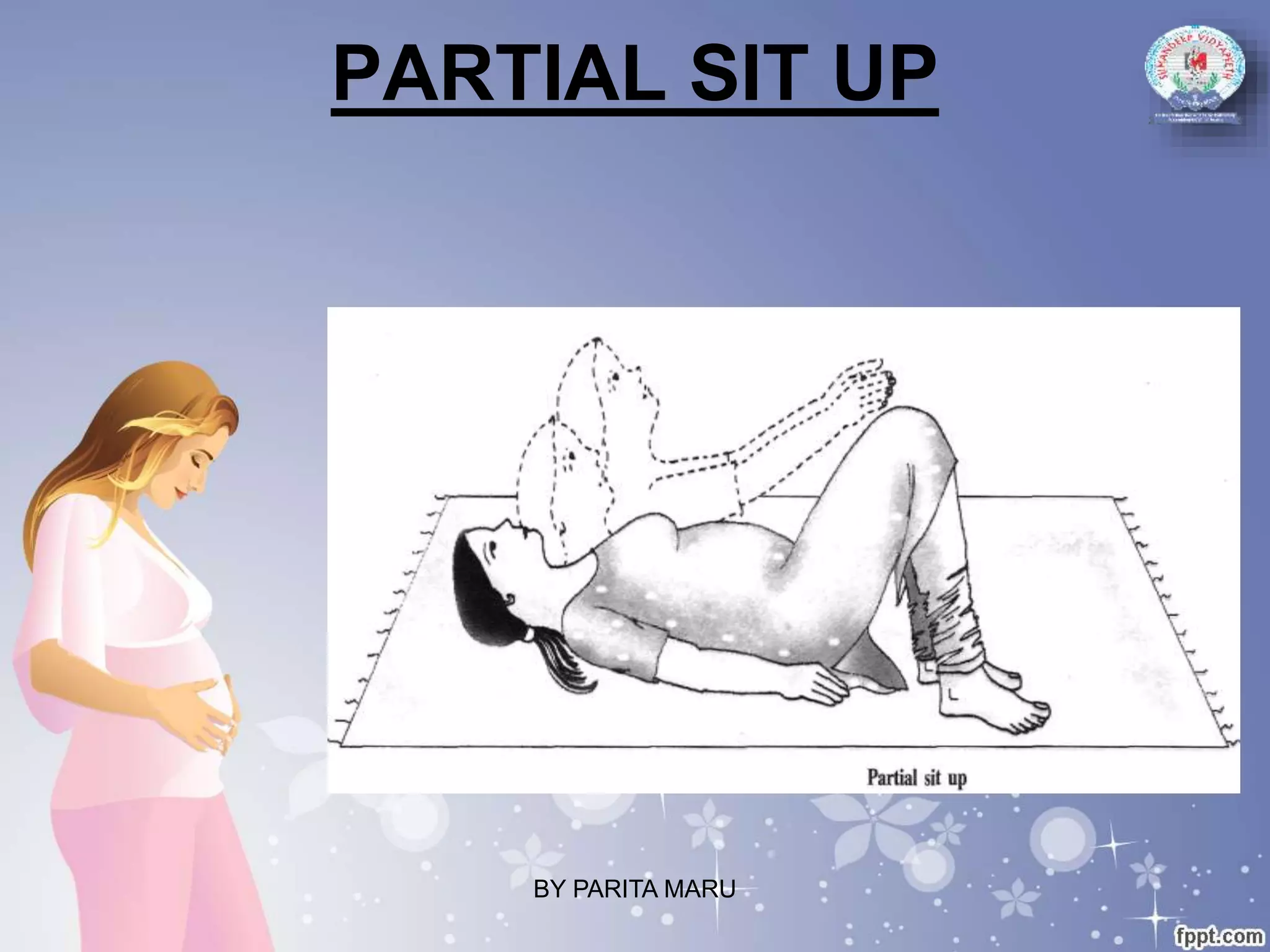 PARTIAL SIT UP
BY PARITA MARU
 