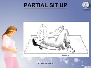 PARTIAL SIT UP
BY PARITA MARU
 