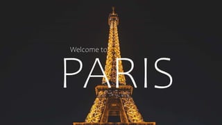 Welcome to
PARIS
 