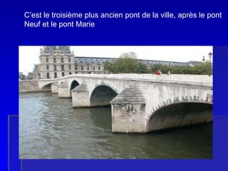   LE PONT ROYAL C’est le troisième plus ancien pont de la ville, après le pont  Neuf et le pont Marie 