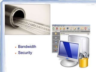  Bandwidth
 Security
 