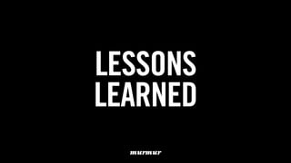 LESSONS
LEARNED
 