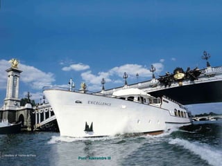 courtesy of  Yachts de Paris Pont  Alexandre III 