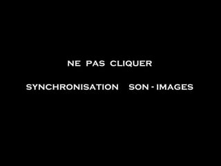ne pas cliquer

synchronisation son - images
 