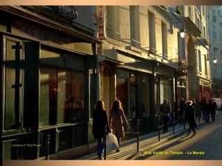 courtesy of Paul Rouet

                         Rue Vieille du Temple - Le Marais
 
