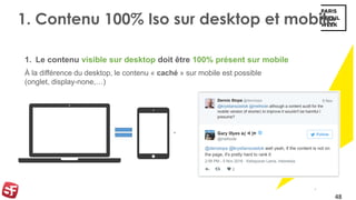 48
1. Contenu 100% Iso sur desktop et mobile
1. Le contenu visible sur desktop doit être 100% présent sur mobile
À la diff...