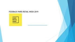 1
FEEDBACK PARIS RETAIL WEEK 2019
 