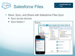 Salesforce Files 
 Store, Sync, and Share with Salesforce Files Sync 
 Sync across devices 
 Sync folders ! 
 