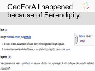 alt.ac.uk
GeoForAll happened
because of Serendipity
 