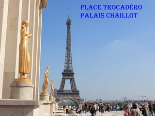 PLACE TROCADÉRO
PALAIS CHAILLOT

 