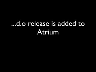 ...d.o release is added to
          Atrium
 