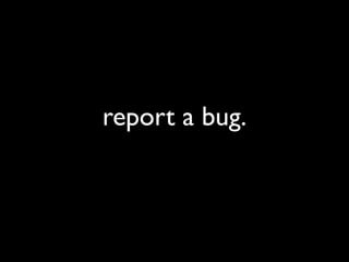 report a bug.
 