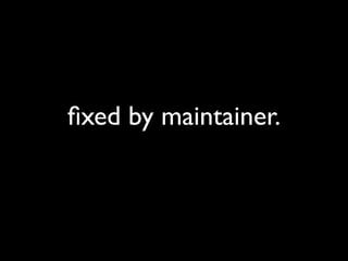 ﬁxed by maintainer.
 