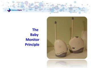The  Baby  Monitor Principle 