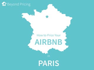 Beyond Pricing
How to Price Your
AIRBNB
in
PARIS
 
