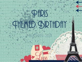 Paris
Themed Birthday
December 2014
 