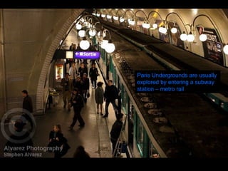 Paris Undergrounds are usually explored by entering a subway station – metro rail 