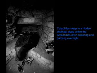 Cataphiles sleep in a hidden chamber deep within the Catacombs after exploring and partying overnight   