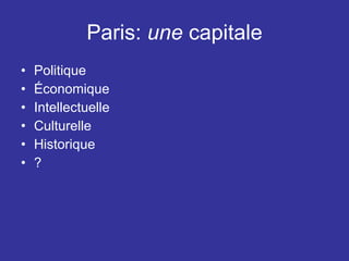 Paris:  une  capitale Politique Économique Intellectuelle Culturelle Historique ? 