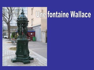Une fontaine Wallace 