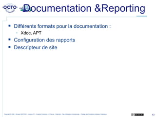 Documentation & Reporting<br />Différents formats pour la documentation :<br />Xdoc, APT<br />Configuration des rapports<b...