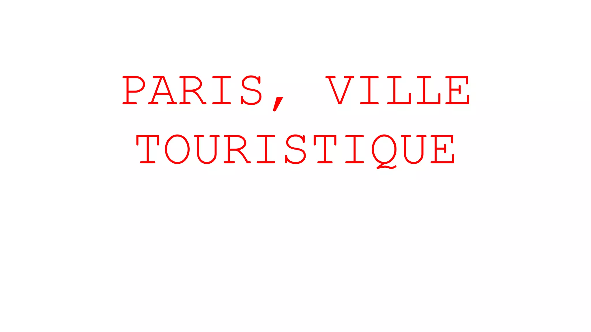 PARIS, VILLE
TOURISTIQUE