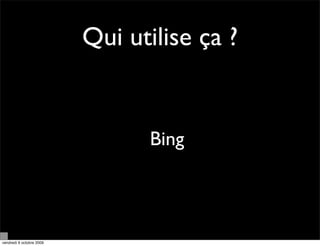 Qui utilise ça ?


                                Bing



vendredi 9 octobre 2009
 