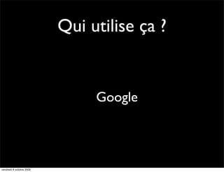 Qui utilise ça ?


                               Google



vendredi 9 octobre 2009
 