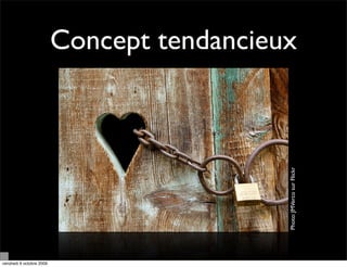 Concept tendancieux




                                            Photo: JMVerco sur Flickr
vendredi 9 octobre 2009
 