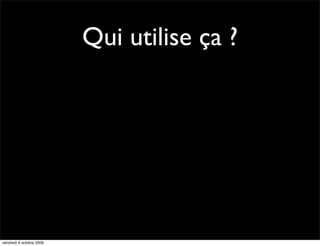 Qui utilise ça ?




vendredi 9 octobre 2009
 