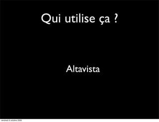 Qui utilise ça ?


                               Altavista



vendredi 9 octobre 2009
 
