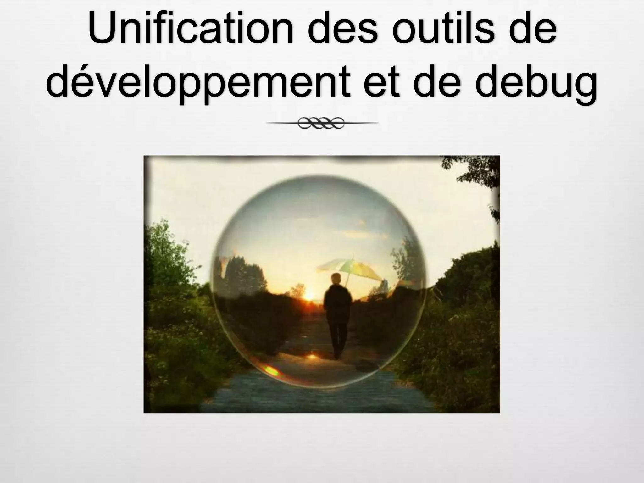 Unification des outils de développement et de debug 