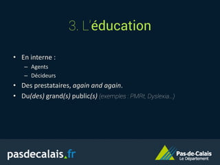 3. L’éducation
• En interne :
– Agents
– Décideurs
• Des prestataires, again and again.
• Du(des) grand(s) public(s) (exemples : PMRt, Dyslexia…)
 