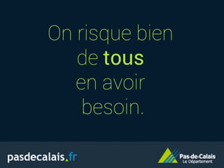 On risque bien
de tous
en avoir
besoin.
 