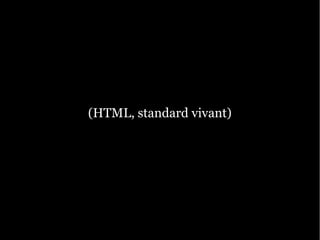 (HTML, standard vivant)
 