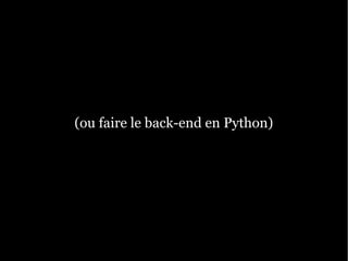 (ou faire le back-end en Python)
 