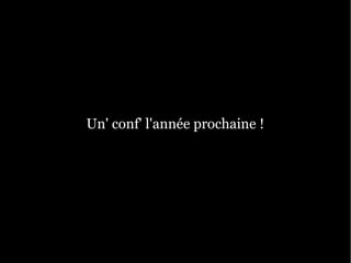 Un' conf' l'année prochaine !
 