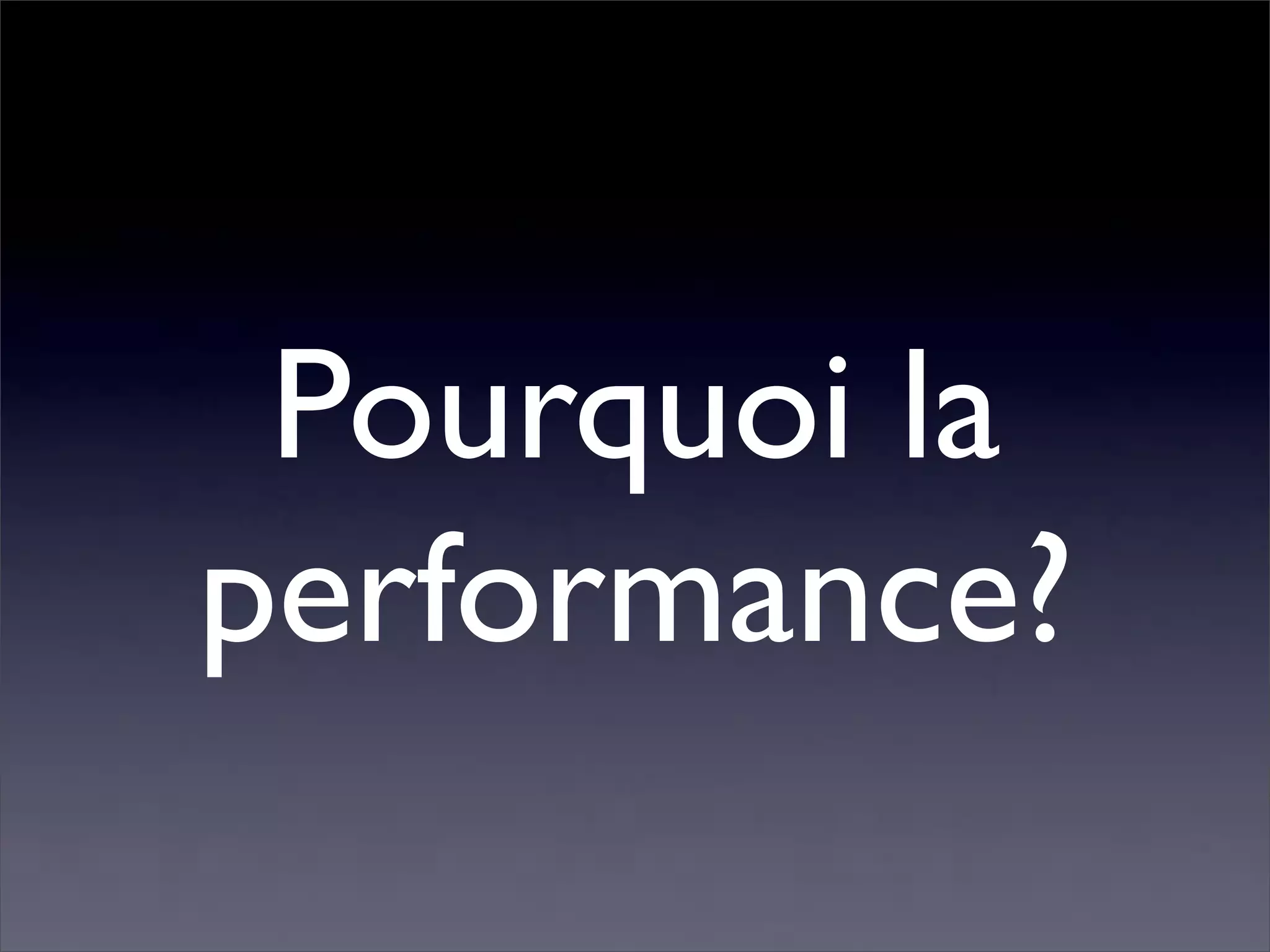 Pourquoi la performance?