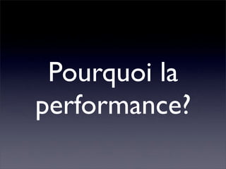 Pourquoi la performance?