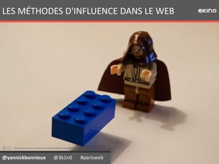 LES MÉTHODES D'INFLUENCE DANS LE WEB

http://www.fluidr.com/photos/33224129@N00/3301269103

@yannickbonnieux

@3k1n0

#parisweb

 