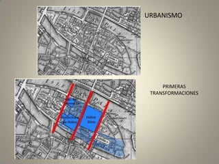 URBANISMO




     PRIMERAS
 TRANSFORMACIONES
 