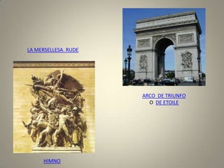 LA MERSELLESA. RUDE




                      ARCO DE TRIUNFO
                        O DE ETOILE




      HIMNO
 