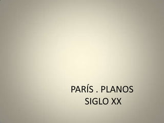PARÍS . PLANOS
   SIGLO XX
 