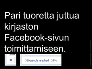 Pari tuoretta juttua
kirjaston
Facebook-sivun




                       Jaakko Sannemann Entressen kirjasto
toimittamiseen.
 