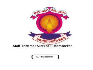 Staff Tr.Name : Surekha T.Dhamanekar.
 