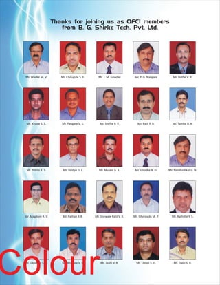 Thanks for joining us as QFCI members
                        from B. G. Shirke Tech. Pvt. Ltd.




 Mr. Wadke M. V.        Mr. Chougule S. E.     Mr. J. M. Ghodke        Mr. P. G. Nangare       Mr. Bothe V. R.




  Mr. Khade S. S.       Mr. Pangare V. S.       Mr. Shelke P. V.         Mr. Patil P. B.      Mr. Tambe B. K.




  Mr. Potnis K. S.       Mr. Vaidya D. J.       Mr. Mulani A. K.        Mr. Ghodke B. D.    Mr. Nandurdikar C. N.




 Mr. Magdum R. V.        Mr. Pathan Y. B.    Mr. Shewale Patil V. R.   Mr. Ghorpade M. P.     Mr. Aychitte Y. S.




Colour
 Mr. Deodhar S. G.      Mr. Bhosale V. S.        Mr. Joshi V. R.         Mr. Umap S. D.        Mr. Dalvi S. B.
 