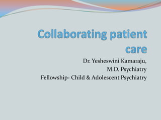 Dr. Yesheswini Kamaraju,
                         M.D. Psychiatry
Fellowship- Child & Adolescent Psychiatry
 