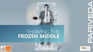 THAWING THE
FROZEN MIDDLE
 